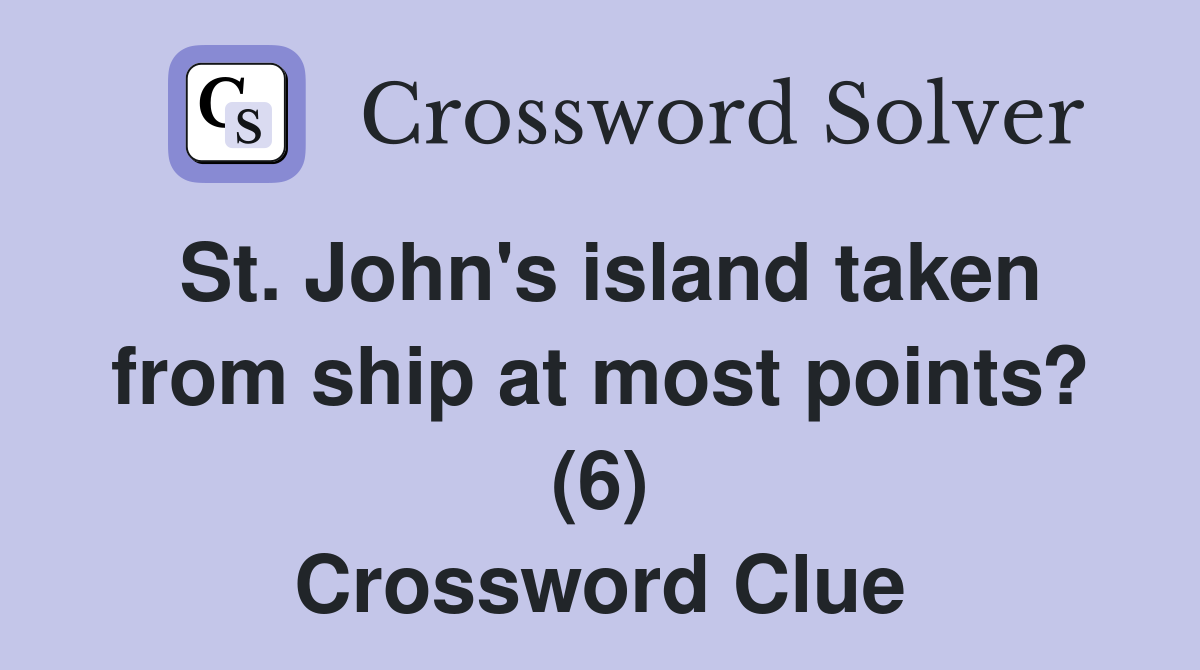 St. John's island taken from ship at most points? (6) Crossword Clue